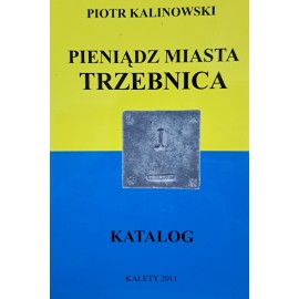 KALINOWSKI Piotr - Pieniądz Miasta Trzebnica Katalog