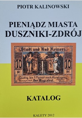 KALINOWSKI Piotr - Pieniądz Miasta Duszniki-Zdrój Katalog