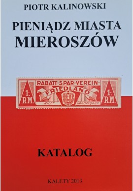 KALINOWSKI Piotr - Pieniądz Miasta Mieroszów Katalog