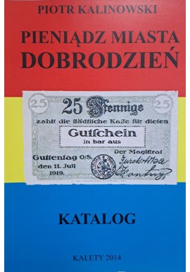 KALINOWSKI Piotr - Pieniądz Miasta Dobrodzień Katalog