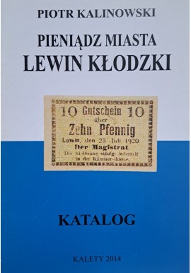 KALINOWSKI Piotr - Pieniądz Miasta Lewin Kłodzki Katalog