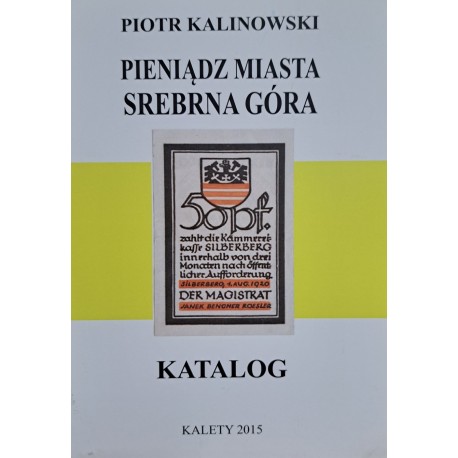 KALINOWSKI Piotr - Pieniądz Miasta Srebrna Góra Katalog