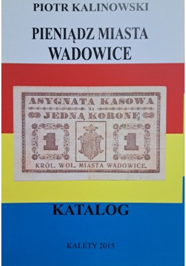 KALINOWSKI Piotr - Pieniądz Miasta Wadowice Katalog