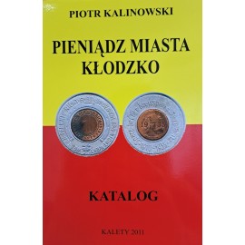 KALINOWSKI Piotr - Pieniądz Miasta Kłodzko Katalog