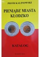 KALINOWSKI Piotr - Pieniądz Miasta Kłodzko Katalog