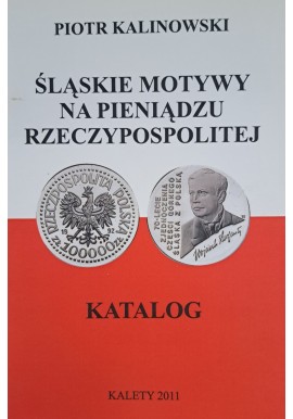 KALINOWSKI Piotr - Śląskie motywy na pieniądzu Rzeczypospolitej Katalog