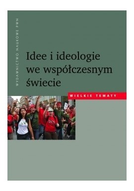 Idee i ideologie we współczesnym świecie Kazimierz Dziubka, Bogdan Szlachta, Lech M. Nijakowski