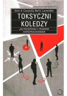 Toksyczni koledzy Alan A. Cavaiola, Neil J. Lavender