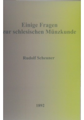 [NUMIZMATYKA ŚLĄSKA] Einige Fragen zur schlesischen Münzkunde Rudolf Scheuner 1892 REPRINT