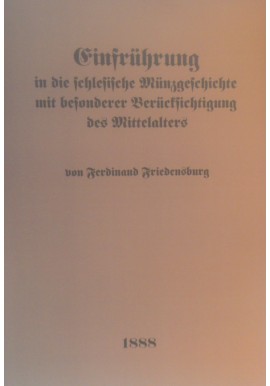 [MONETA ŚLĄSKA] Einfrührung in die schlesische Münzgeschichte mit besonderer Berüctsichtigung des Mittelalters Friedensburg 1888