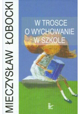 W trosce o wychowanie w szkole Mieczysław Łobocki