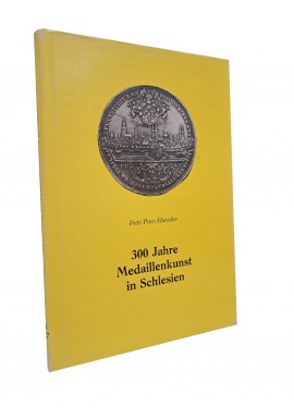 300 Jahre Medaillenkunst in Schlesien Fritz Peter Maercker