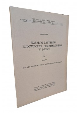 BARANOWSKI B., BARANOWSKI W., LECH A. - Katalog zabytków budownictwa przemysłowego w Polsce Tom IV Zeszyt 2