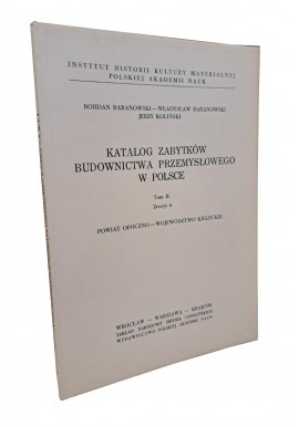 BARANOWSKI B., BARANOWSKI W., KOLIŃSKI J. - Katalog zabytków budownictwa przemysłowego w Polsce Tom II Zeszyt 4