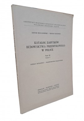 BOGDANOWSKI JANUSZ, KORNECKI MARIAN - Katalog zabytków budownictwa przemysłowego w Polsce Tom III Zeszyt 2