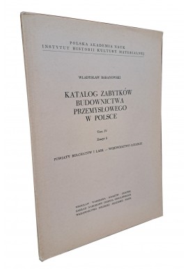 BARANOWSKI WŁADYSŁAW - Katalog zabytków budownictwa przemysłowego w Polsce Tom IV Zeszyt 5