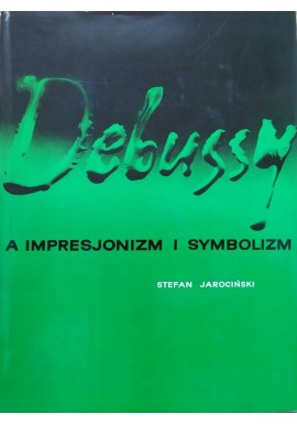 Debussy a impresjonizm i symbolizm Stefan Jarociński