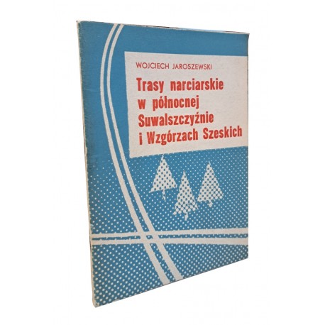 JAROSZEWSKI Wojciech - Trasy narciarskie w północnej Suwalszczyźnie i Wzgórzach Szeskich