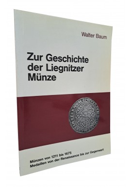 Zur Geschichte der Liegnitzer Münze Walter Baum