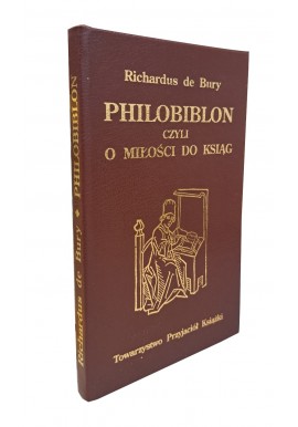 DE BURY Richardus - Philobiblon czyli o miłości do ksiąg (reprint)