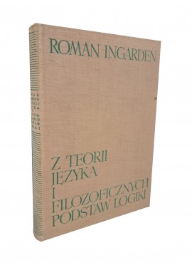 Z teorii języka i filozoficznych podstaw logiki Roman Ingarden