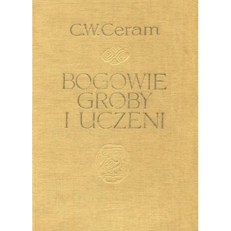 Bogowie, groby i uczeni C. W. Ceram