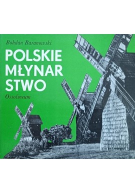 Polskie młynarstwo Bohdan Baranowski