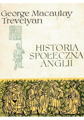 Historia społeczna Anglii George Macaulay Trevelyan