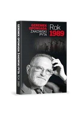 Rok 1989 Bronisław Geremek opowiada Żakowski