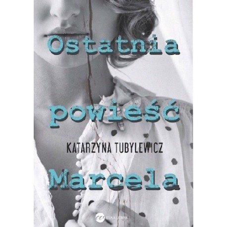 Ostatnia powieść Marcela Katarzyna Tubylewicz