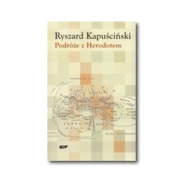 Podróże z Herodotem Ryszard Kapuściński