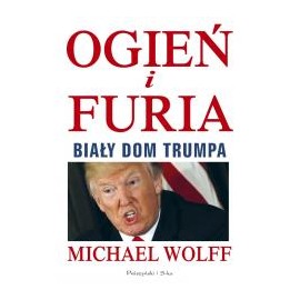 Ogień i furia Biały Dom Trumpa Michael Wolff