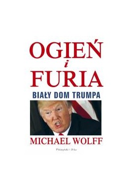 Ogień i furia Biały Dom Trumpa Michael Wolff