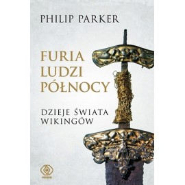 Furia ludzi Północy. Dzieje świata wikingów Philip Parker