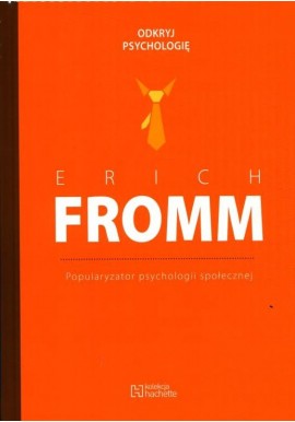 Erich Fromm Popularyzator psychologii społecznej