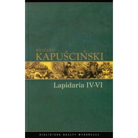 Lapidaria IV-VI Ryszard Kapuściński