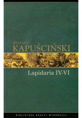 Lapidaria IV-VI Ryszard Kapuściński