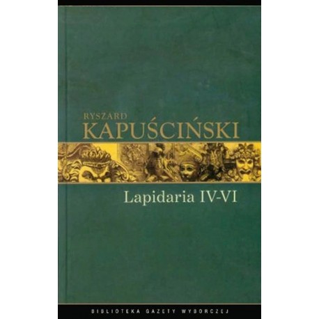 Lapidaria IV-VI Ryszard Kapuściński