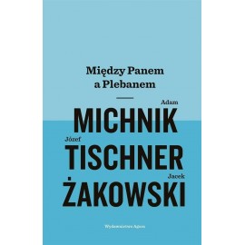 Między Panem a Plebanem Michnik, Tischner, Żakowski