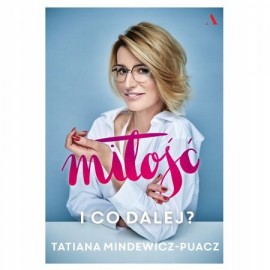 Miłość I co dalej Tatiana Mindewicz-Puacz