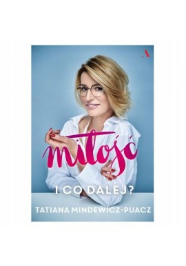 Miłość I co dalej Tatiana Mindewicz-Puacz