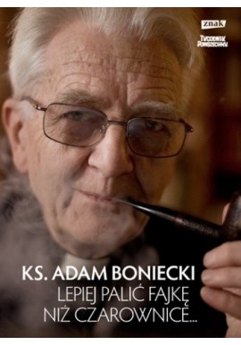 Ks. Adam Boniecki Lepiej palić fajkę niż czarownice