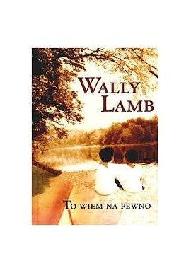 Wally Lamb To wiem na pewno