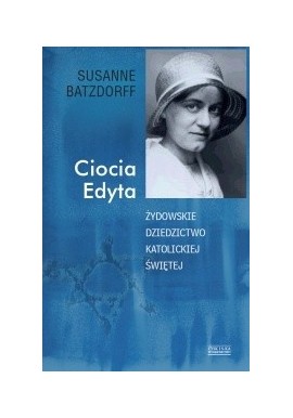 Susanne Batzdorff Ciocia Edyta Żydowskie dziedzictwo katolickiej świętej