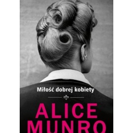 Alice Munro Miłość dobrej kobiety