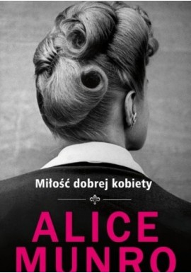 Alice Munro Miłość dobrej kobiety