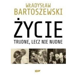 Władysław Bartoszewski życie trudne, lecz nie nudne