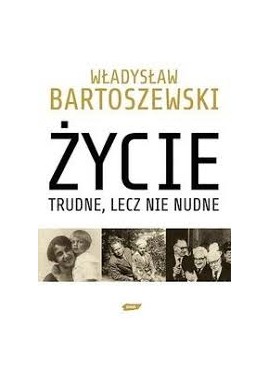 Władysław Bartoszewski życie trudne, lecz nie nudne