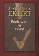 Janusz Ekiert Pochowam tu sekret
