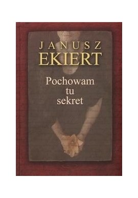 Janusz Ekiert Pochowam tu sekret